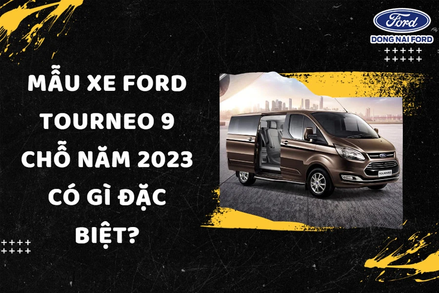 Mẫu Ford tourneo 9 chỗ mới nhất năm 2023 có gì đặc biệt